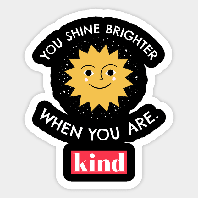 You Shine Brighter When You Are Kind Sticker by Golden Eagle Design Studio